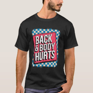 Rygg Och Kropp Gör Ont Roligt Bodybuilder Skämt Gy T Shirt