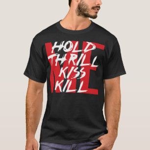 Rym mig, hänföra mig, kyssa mig, döda mig t-shirt