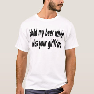 Rym min ölstunder som jag kysser din flickvän t-shirt