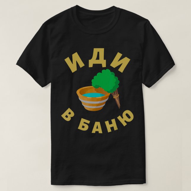 Rysk bastu Go to Russian Sauna Banya Idi V Ba T Shirt (Design framsida)
