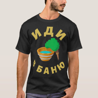 Rysk bastu Go to Russian Sauna Banya Idi V Ba T Shirt