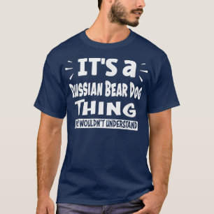 ryska Bear Hund Sak Du skulle inte förstå Ani T Shirt