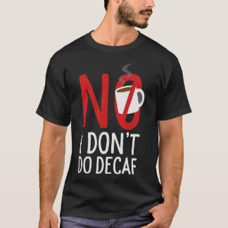 S2 Decaf Death before Decaf (46) T Shirt