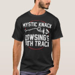 S2 Nedgrävning (41) T Shirt<br><div class="desc">Fantastisk är utformat för dem som kärlek Dowsing. Tack.</div>
