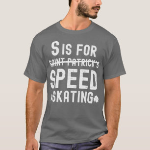 S är för Hastighet Skating Funny Saint Patricks Da T Shirt