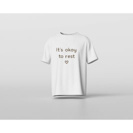 ’s Okay to Rest – Minimal Mental Health Affirmatio T Shirt
