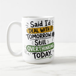 Sa att jag skulle ta itu med det imorgon kaffemugg