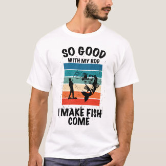 Så Bra Med Min Stång Får Jag Fisk Att Komma T Shirt