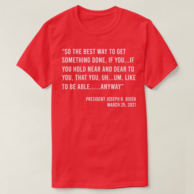 Så det bästa sättet att få något gjort Joe Biden T Shirt (Design framsida)