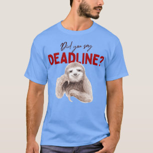 Sa du deadline 1? t shirt