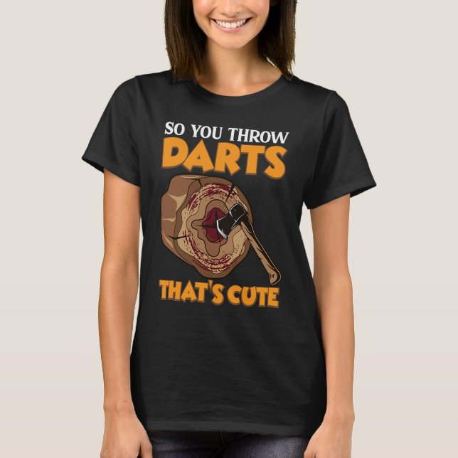 Så du kastar Darts Ax Throwing Hatchet Throwers T Shirt (Framsida)