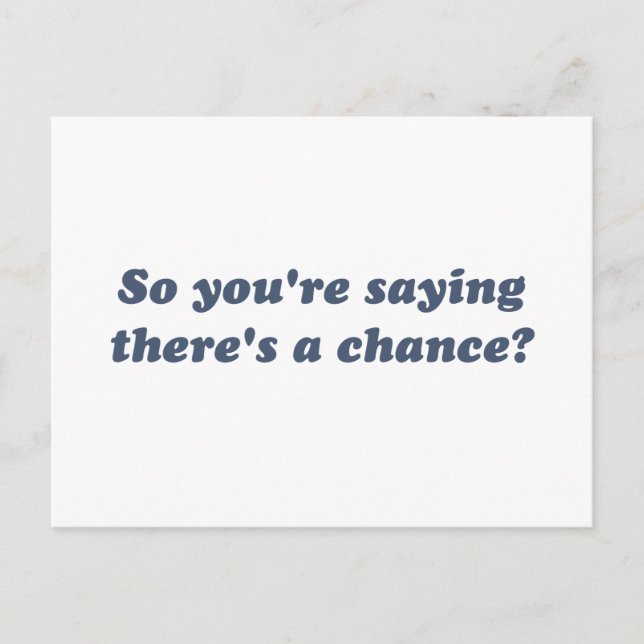 Så du säger att det finns en chans? vykort (Framsida)