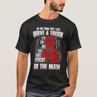 Så du Tänka att jag bara kör en Lastbil... T Shirt