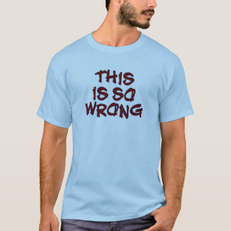 Så fel t shirt