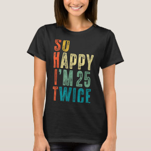 Så glad att jag är 25 två gånger 50-årsdag Roligt T Shirt