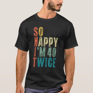 Så glad att jag är 40 två gånger 80-årsdag Roligt T Shirt