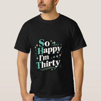 Så glad att jag är trettio rolig 30-års födelsedag t shirt