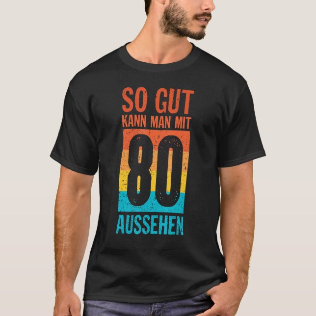 Så Gut Kann Man Mit 80 ser 80 födelsedagsidea T Shirt (Framsida)