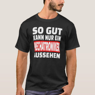 Så Gut Kann Nur Ein Mechatronik So Gut Kann Nur Ei T Shirt