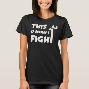 Så här bekämpar jag makten hos Prayer Christian Be T Shirt