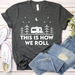 Så här campar vi Roll Funny-tjejer i party T Shirt<br><div class="desc">Den här svarta T-Shirt-modellen har det här är hur vi Roll Funny-tjejer campar i party-minimalistisk design.</div>