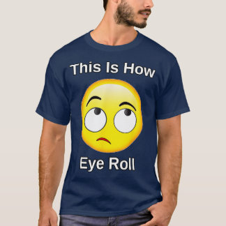 Så här gör jag Öga Roll Gift Funny Sarkastic Humor T Shirt