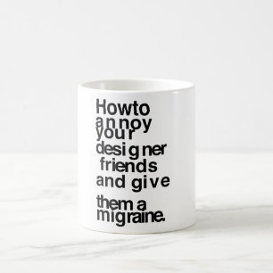 Så här irriterar du dina designervänner kaffemugg