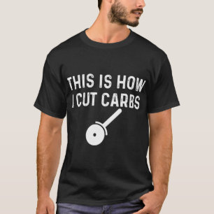 Så här klipper jag Carbs Pizza Food Funy T Shirt