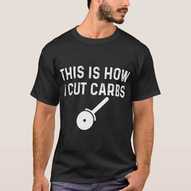 Så här klipper jag Carbs Pizza Food Funy T Shirt (Framsida)