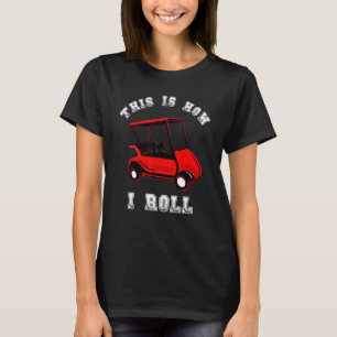 Så här kör jag Golf Cart Driver Golfer G T Shirt