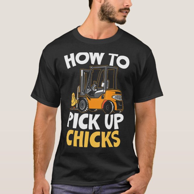 Så här Plockor du upp Chickar för gaffeloperatörsl T Shirt (Framsida)