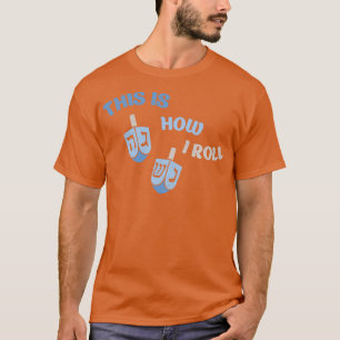 Så här roll jag Hanukkah Jewish T Shirt