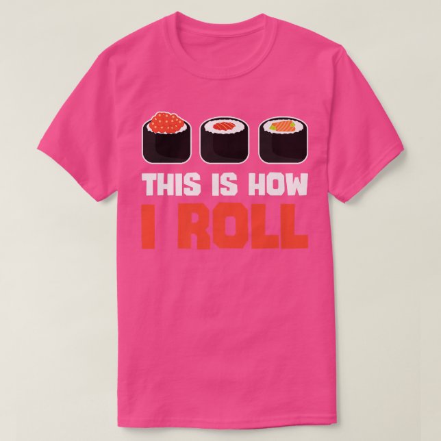 Så här roll jag Sushi Funny Japansk mat Älskare T Shirt (Design framsida)