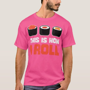 Så här roll jag Sushi Funny Japansk mat Älskare T Shirt