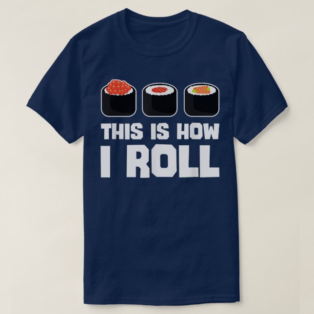 Så här roll jag Sushi Funny Japansk mat Älskare T Shirt (Design framsida)