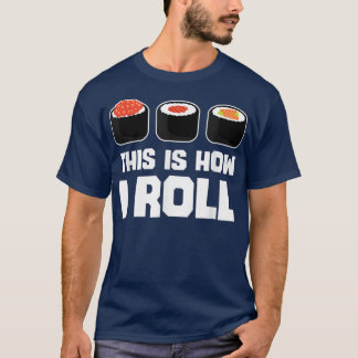 Så här roll jag Sushi Funny Japansk mat Älskare T Shirt