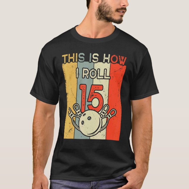Så här rullar jag 15 Bowling Födelsedagsfest 15:e T Shirt (Framsida)