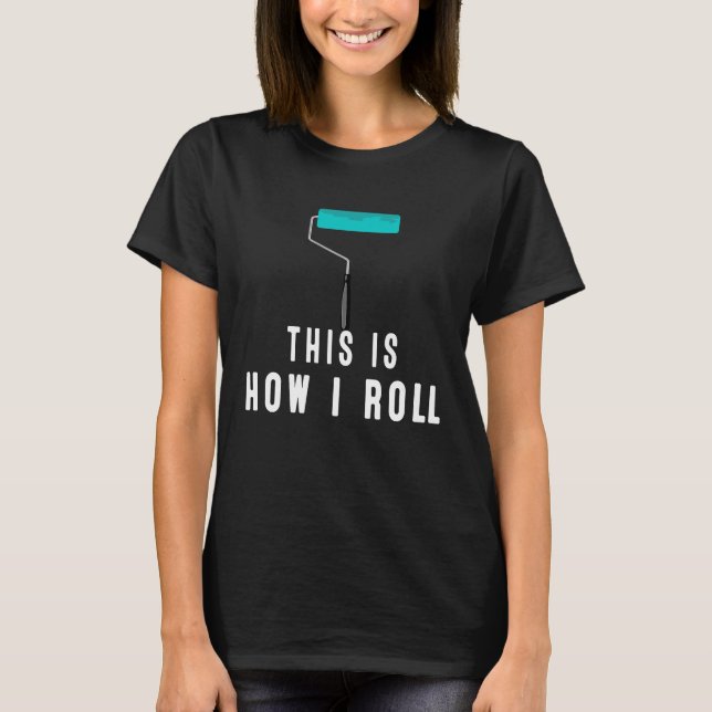 Så här rullar jag Bäran Painter Work eller Home T Shirt (Framsida)