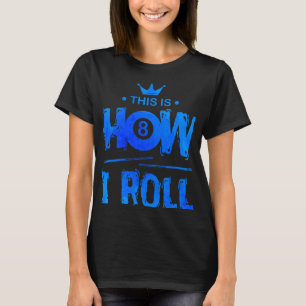 Så här rullar jag Billiards Player Bassäng Snooker T Shirt