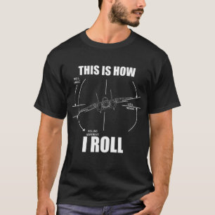 Så här rullar jag F14 Tomcat Roll Gage Indicator T Shirt
