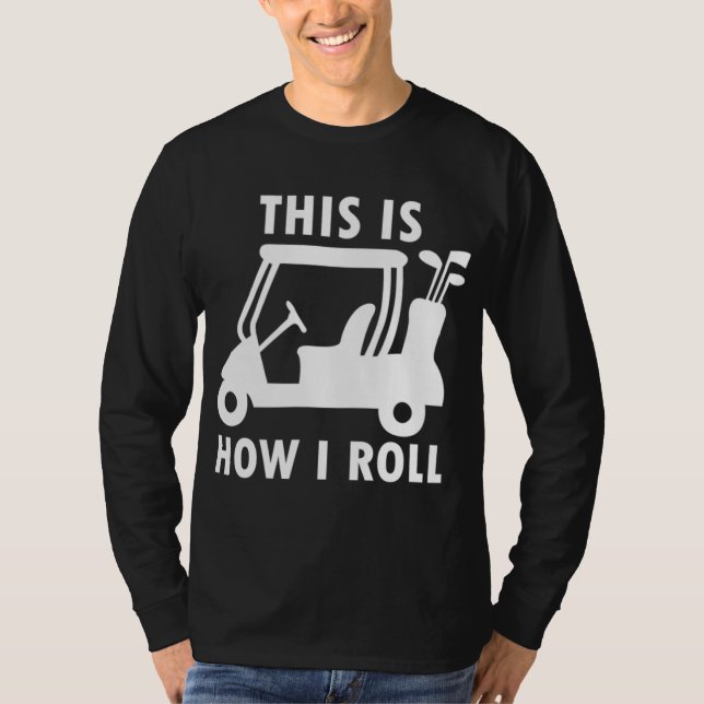 Så här rullar jag Golf Cart Funny Golfers Gift T Shirt (Framsida)