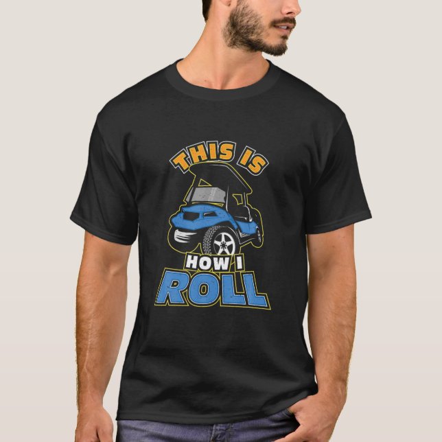 Så här rullar jag Golf Cart Golfer T Shirt (Framsida)