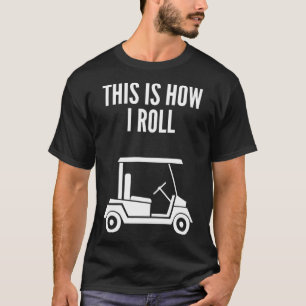 Så här rullar jag Golf Cart T Shirt