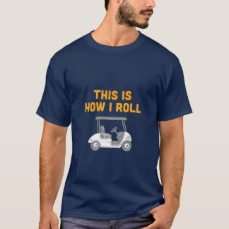 Så här rullar jag Golf Cart Tee Shirt