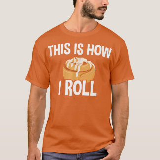 Så här rullar jag, kanel Roll Baking Älskare 27 T Shirt