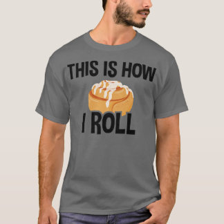 Så här rullar jag, kanel Roll Baking Älskare T Shirt