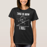 Så här rullar jag Math Science Physics? T Shirt<br><div class="desc">Så här rullar jag Math Science Physics?</div>