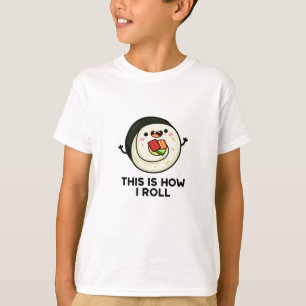 Så här rullar jag på Funny Sushi Pun T Shirt