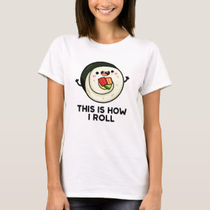 Så här rullar jag på Funny Sushi Pun T Shirt