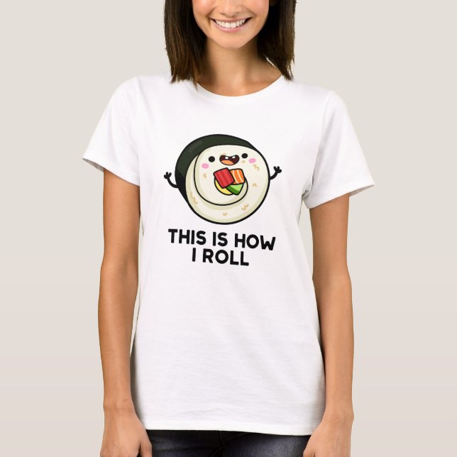 Så här rullar jag på Funny Sushi Pun T Shirt (Framsida)